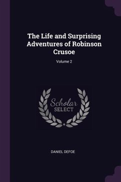 The Life and Surprising Adventures of Robinson Crusoe; Volume 2