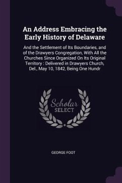 An Address Embracing the Early History of Delaware - Foot, George
