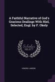 A Faithful Narrative of God's Gracious Dealings With Hiel, Selected, Engl. by F. Okely