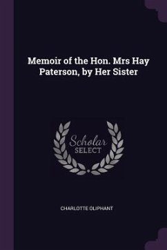 Memoir of the Hon. Mrs Hay Paterson, by Her Sister - Oliphant, Charlotte