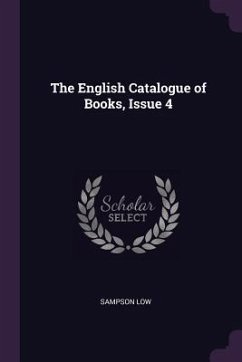 The English Catalogue of Books, Issue 4 - Low, Sampson