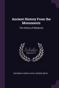 Ancient History From the Monuments - Sayce, Archibald Henry; Smith, George