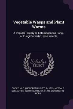 Vegetable Wasps and Plant Worms - Cooke, M C B; Ncrs, Metcalf Collection