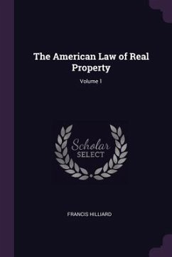 The American Law of Real Property; Volume 1 - Hilliard, Francis