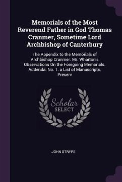 Memorials of the Most Reverend Father in God Thomas Cranmer, Sometime Lord Archbishop of Canterbury - Strype, John