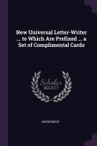 New Universal Letter-Writer ... to Which Are Prefixed ... a Set of Complimental Cards