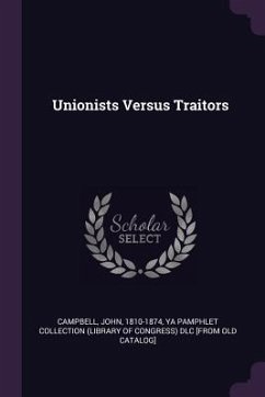 Unionists Versus Traitors - Campbell, John