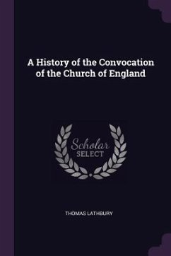 A History of the Convocation of the Church of England - Lathbury, Thomas