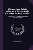Ultonian Hero-Ballads Collected in the Highlands and Western Isles of Scotland