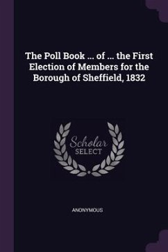 The Poll Book ... of ... the First Election of Members for the Borough of Sheffield, 1832 - Anonymous