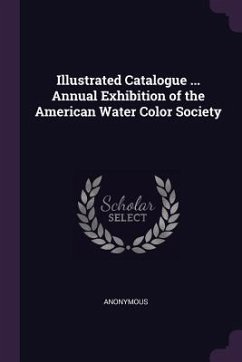 Illustrated Catalogue ... Annual Exhibition of the American Water Color Society - Anonymous