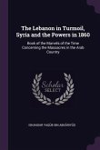 The Lebanon in Turmoil, Syria and the Powers in 1860
