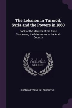 The Lebanon in Turmoil, Syria and the Powers in 1860 - Ibn Abk&