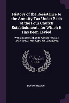 History of the Resistance to the Annuity Tax Under Each of the Four Church Establishments for Which It Has Been Levied - M'Laren, Duncan