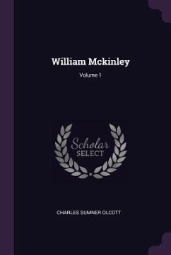 William Mckinley; Volume 1 - Olcott, Charles Sumner