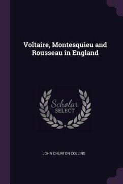 Voltaire, Montesquieu and Rousseau in England - Collins, John Churton