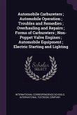 Automobile Carbureters; Automobile Operation; Troubles and Remedies; Overhauling and Repairs; Forms of Carbureters; Non-Poppet Valve Engines; Automobile Equipment; Electric Starting and Lighting