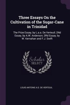 Three Essays On the Cultivation of the Sugar-Cane in Trinidad - de Verteuil, Louis Antoine a G