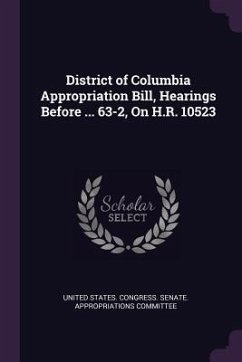 District of Columbia Appropriation Bill, Hearings Before ... 63-2, On H.R. 10523