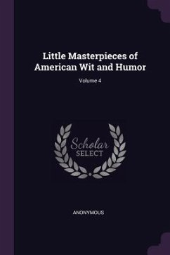 Little Masterpieces of American Wit and Humor; Volume 4 - Anonymous