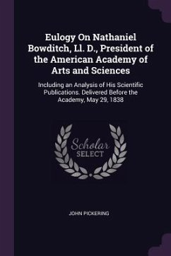 Eulogy On Nathaniel Bowditch, Ll. D., President of the American Academy of Arts and Sciences - Pickering, John
