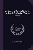 A History of British Birds. By the Rev. F.O. Morris .. Volume; Volume 7