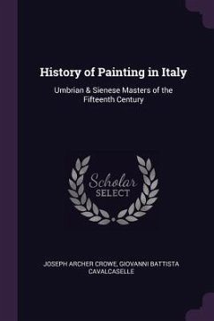 History of Painting in Italy - Crowe, Joseph Archer; Cavalcaselle, Giovanni Battista