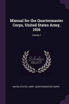 Manual for the Quartermaster Corps, United States Army, 1916; Volume 1