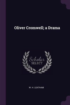 Oliver Cromwell; a Drama - Leatham, W H