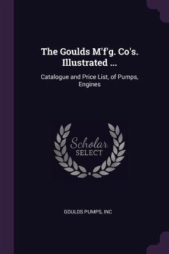 The Goulds M'f'g. Co's. Illustrated ... - Goulds Pumps, Inc