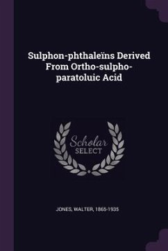 Sulphon-phthaleïns Derived From Ortho-sulpho-paratoluic Acid - Jones, Walter