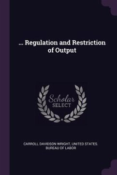 ... Regulation and Restriction of Output - Wright, Carroll Davidson