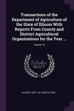Transactions of the Department of Agriculture of the State of Illinois With Reports From County and District Agricultural Organizations for the Year ...; Volume 18
