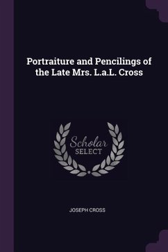 Portraiture and Pencilings of the Late Mrs. L.a.L. Cross