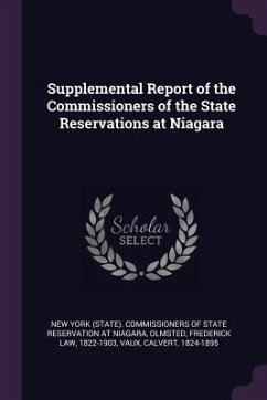 Supplemental Report of the Commissioners of the State Reservations at Niagara - Olmsted, Frederick Law; Vaux, Calvert