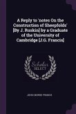 A Reply to 'notes On the Construction of Sheepfolds' [By J. Ruskin] by a Graduate of the University of Cambridge [J.G. Francis]