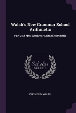 Walsh's New Grammar School Arithmetic - Walsh, John Henry