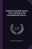 Stamford, Fairfield County, Conn., Records of the Congregational Church ..