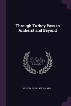 Through Turkey Pass to Amherst and Beyond - Walker, Alice M