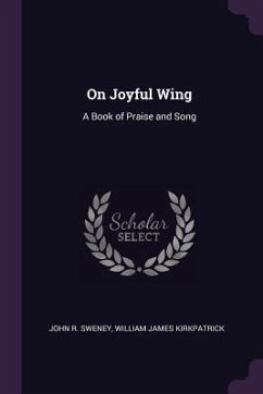 On Joyful Wing - Sweney, John R; Kirkpatrick, William James