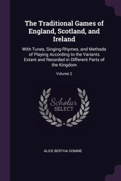 The Traditional Games of England, Scotland, and Ireland - Gomme, Alice Bertha