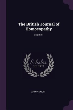 The British Journal of Homoeopathy; Volume 1 - Anonymous