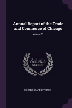 Annual Report of the Trade and Commerce of Chicago; Volume 31