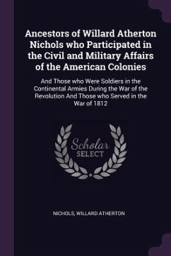 Ancestors of Willard Atherton Nichols who Participated in the Civil and Military Affairs of the American Colonies - Nichols, Willard Atherton