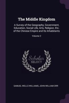 The Middle Kingdom - Williams, Samuel Wells; Orr, John William