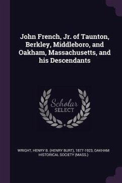 John French, Jr. of Taunton, Berkley, Middleboro, and Oakham, Massachusetts, and his Descendants - Wright, Henry B