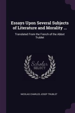 Essays Upon Several Subjects of Literature and Morality ... - Trublet, Nicolas Charles Josep