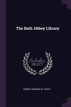 The Bath Abbey Library - Peach, Robert Edward M