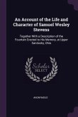 An Account of the Life and Character of Samuel Wesley Stevens