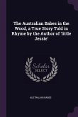 The Australian Babes in the Wood, a True Story Told in Rhyme by the Author of 'little Jessie'